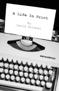 A Life in Print. David Holahan. Skowhegan, ME: Kellscraft Studio Publishing. 2024